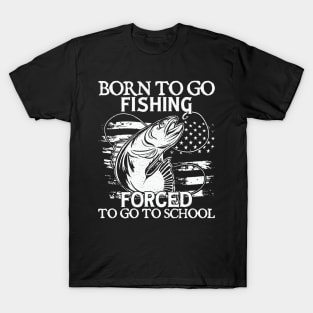 Born To Go Fishing Forced To Go To School T-Shirt